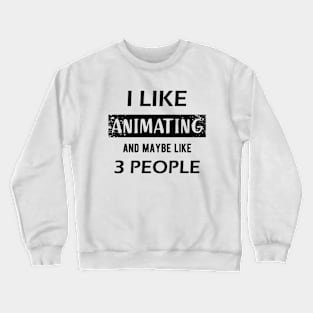 Animator - I like animating and may be like 3 people Crewneck Sweatshirt